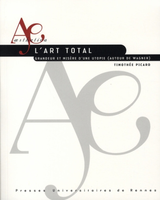 L'art total. Grandeur et misère d'une utopie (autour de Wagner)