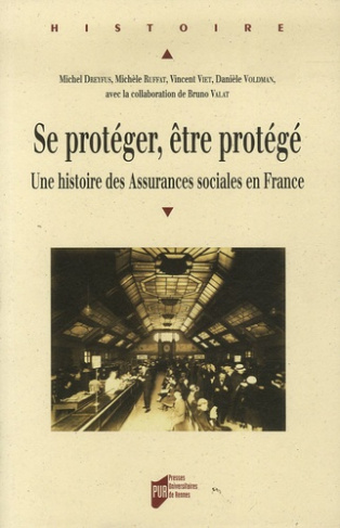 Se protéger, être protégé. Une histoire des Assurances sociales en France