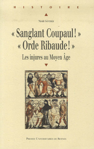 Sanglant Coupaul ! Orde Ribaude ! Les injures au Moyen Age