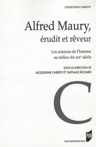 Alfred Maury, érudit et rêveur. Les sciences de l'homme au milieu du XIXe siècle