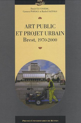 Art public et projet urbain. Brest, 1970-2000