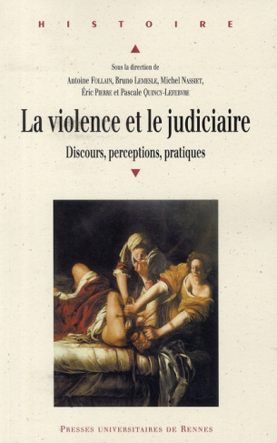 La violence et le judiciaire du Moyen Age à nos jours. Discours, perceptions, pratiques