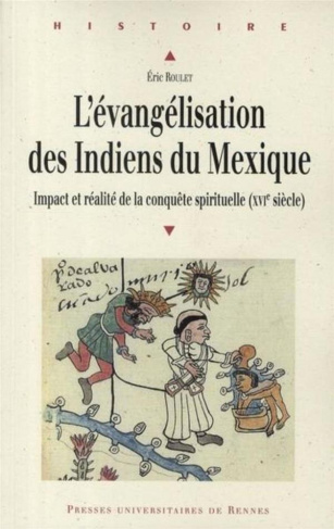 L'évangélisation des Indiens du Mexique. Impact et réalité de la conquête spirituelle (XVIe siècle)