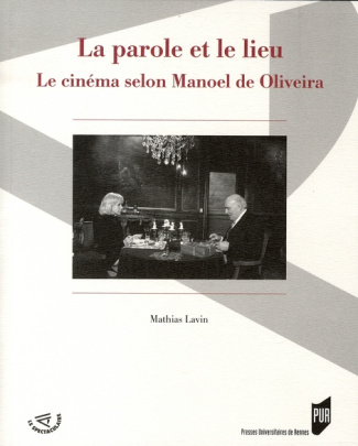 La parole et le lieu. Le cinéma selon Manoel de Oliveira