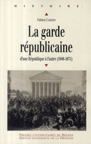 La Garde républicaine. D'une République à l'autre (1848-1871)