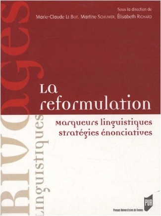 La reformulation. Marqueurs linguistiques, stratégies énonciatives