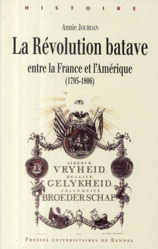 La Révolution batave. Entre la France et l'Amérique (1795-1806)