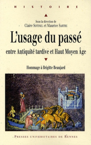 L'usage du passé entre Antiquité tardive et haut Moyen Age. Hommage à Brigitte Beaujard