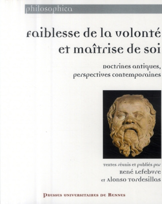 Faiblesse de la volonté et maîtrise de soi. Doctrines antiques, perspectives contemporaines
