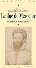 Le duc de Mercoeur (1558-1602). Les armes et les lettres