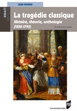 La tragédie classique (1550-1793). Histoire, théorie, anthologie, 2e édition