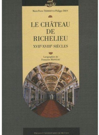 Le château de Richelieu. XVIIe-XVIIIe siècles
