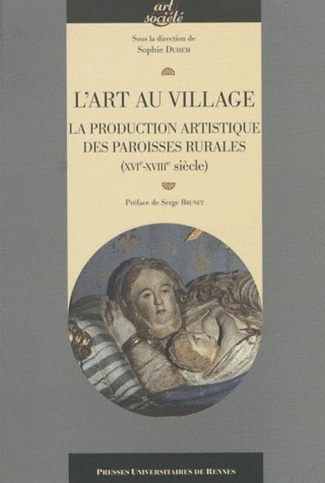 L'art au village. La production artistique des paroisses rurales (XVIe-XVIIIe siècle)