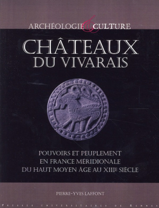 Châteaux du Vivarais. Pouvoirs et peuplement en France méridionale, du haut Moyen Age au XIIIe siècl