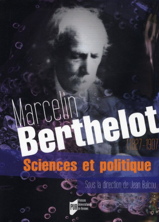 Marcelin Berthelot (1827-1907). Sciences et politique