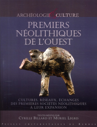 Premiers Néolithiques de l'Ouest. Cultures, réseaux, échanges des premières sociétés néolithiques à