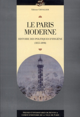 Le Paris moderne. Histoire des politiques d'hygiène (1855-1898)