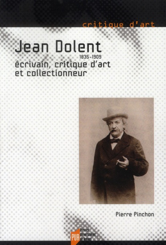 Jean Dolent (1835-1909). Ecrivain, critique d'art et collectionneur