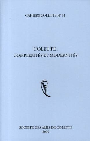 Cahiers Colette N° 31 : Colette : complexités et modernités