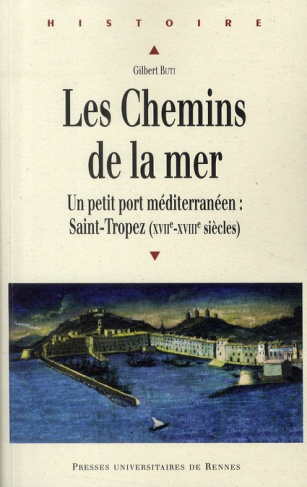 Les chemins de la mer. Saint-Tropez : petit port méditerranéen (XVIIe-XVIIIe siècles)