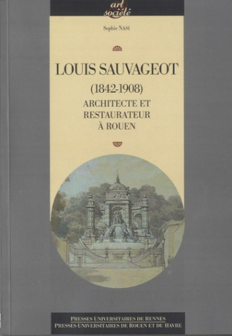 Louis Sauvageot (1842-1908). Architecte et restaurateur à Rouen