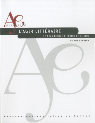 L'agir litteraire. Le beau risque d'écrire et de lire