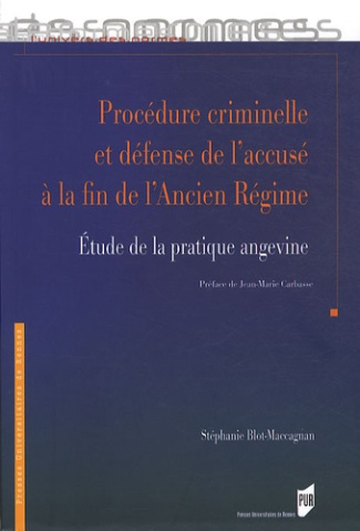 Procédure criminelle et défense de l'accusé à la fin de l'Ancien Régime. Etude de la pratique angevi