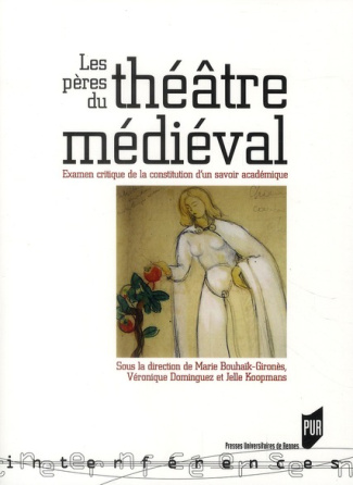 Les pères du théâtre médiéval. Examens critiques de la constitution d'un savoir académique