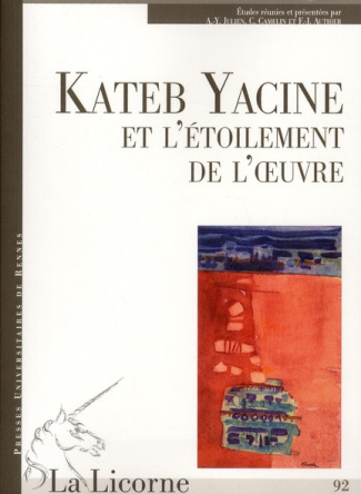 La Licorne N° 92 : Kateb Yacine ou l'étoilement de l'oeuvre
