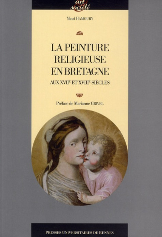 La peinture religieuse en Bretagne aux XVIIe et XVIIIe siècles. Avec 1 CD-ROM