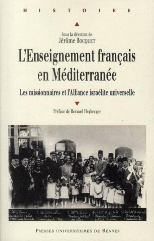 L'enseignement français en Méditerranée. Les missionaires et l'Alliance israélite universelle