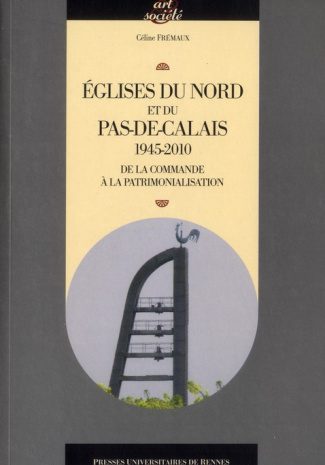 Eglises du Nord et du Pas-de-Calais 1945-2010. De la commande à la patrimonialisation