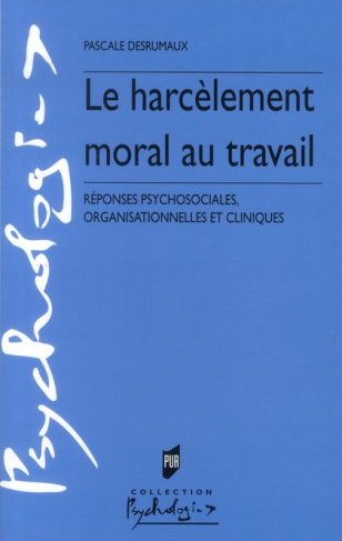 Le harcèlement moral au travail. Réponses psychosociales, organisationnelles et cliniques