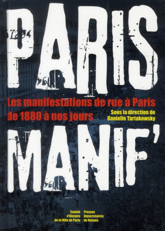 Paris manif'. Les manifestations de rue à Paris de 1880 à nos jours