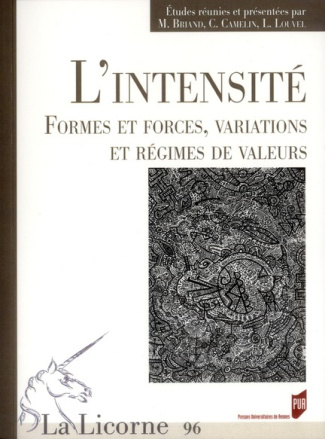La Licorne N° 96/2011 : L'intensité. Formes et forces, variations et régimes de valeurs