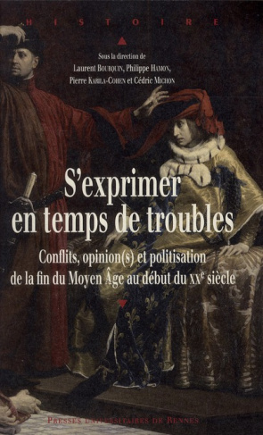 S'exprimer en temps de troubles. Conflits, opinion(s) et politisation de la fin du Moyen Age au débu
