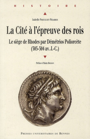 La Cité à l'épreuve des rois. Le siège de Rhodes par Démétrios Poliorcète (305-304 av. J.-C.)