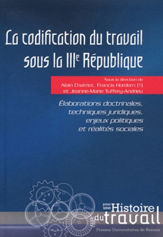 La codification du travail sous la IIIe République. Elaborations doctrinales, techniques juridiques,