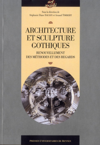 Architecture et sculpture gothiques. Renouvellement des méthodes et des regards