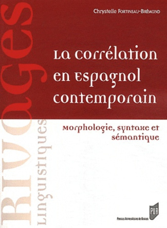 La corrélation en espagnol contemporain. Morphologie, syntaxe et sémantique