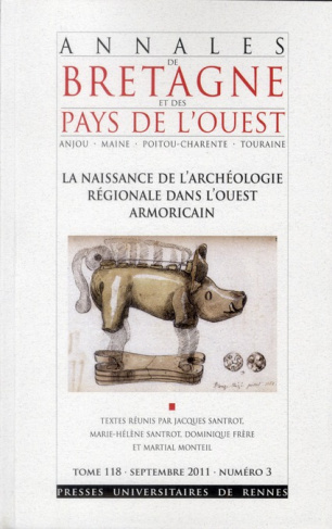 Annales de Bretagne et des Pays de l'Ouest Tome 118 N° 3, Septembre 2011 : La naissance de l'archéol