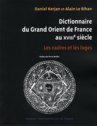 Dictionnaire du Grand Orient de France au XVIIIe siècle. Les cadres et les loges