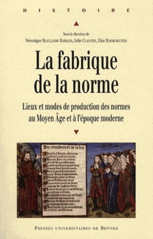 La fabrique de la norme. Lieux et modes de production des normes au Moyen Age et à l'époque moderne