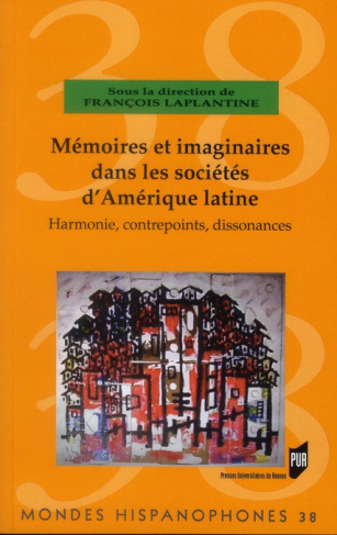 Mémoires et imaginaires dans les sociétés d'Amérique latine. Harmonie, contrepoints, dissonances