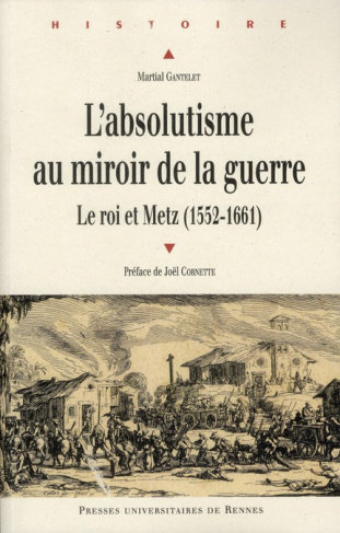L'absolutisme au miroir de la guerre. Le roi et Metz (1552-1661)