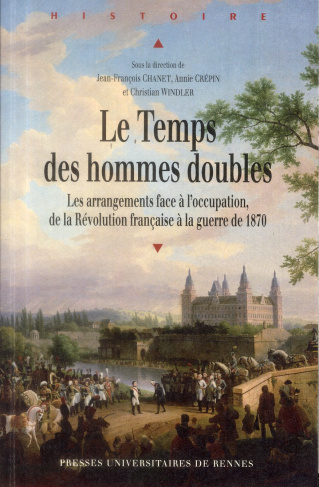 Le Temps des hommes doubles. Les arrangements face à l'occupation, de la Révolution française à la g