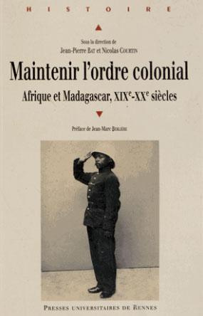 Maintenir l'ordre colonial. Afrique et Madagascar (XIXe XXe siècles)
