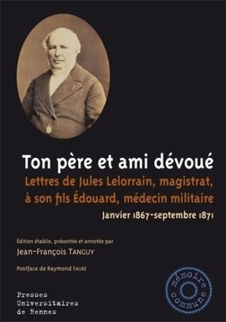 Ton père et ami dévoué. Lettres de Jules Lelorrain, magistrat, à son fils Edouard, médecin militaire