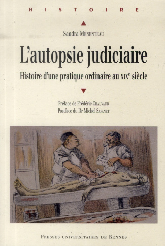 L'autopsie judiciaire. Histoire d'une pratique ordinaire au XIXe siècle