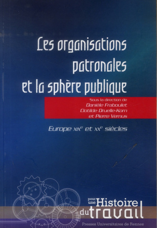 Les organisations patronales et la sphère publique. Europe, XIXe et XXe siècles